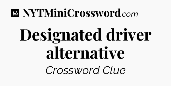 Designated driver alternative - LA Times Crossword