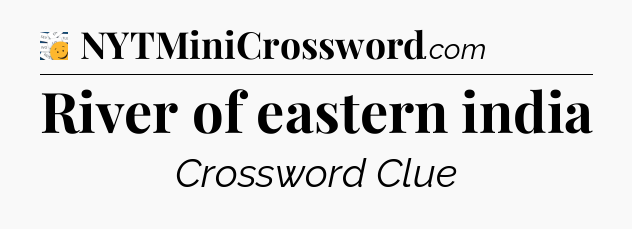 River of eastern india - 7 Little Words