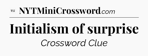 Initialism of surprise - WSJ Crossword