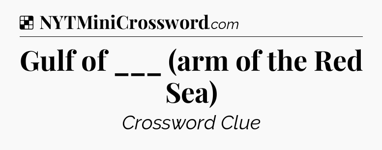 Solution: Gulf of ___ (arm of the Red Sea) - NYT Crossword