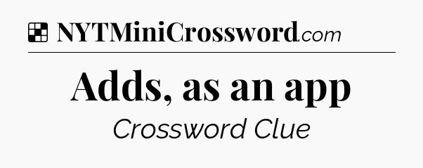 Solution: Adds, as an app - NYT Crossword