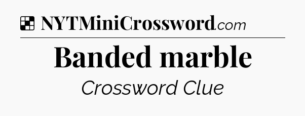 Solution: Banded marble - NYT Crossword