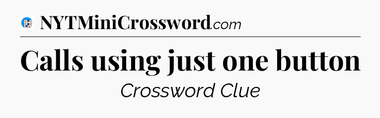Calls using just one button Crossword Clue