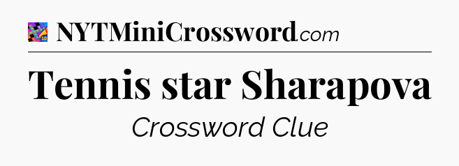 Tennis star Sharapova Crossword Clue