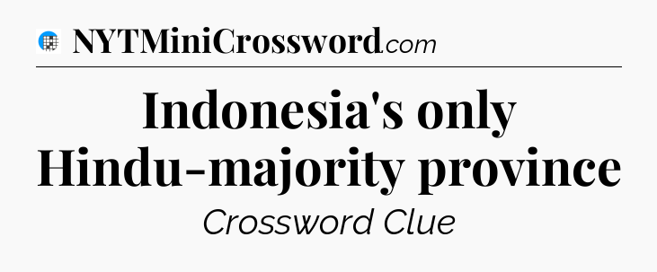 Indonesia's only Hindu-majority province Crossword Clue