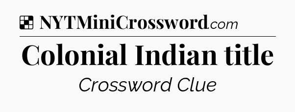 Solution: Colonial Indian title - NYT Crossword