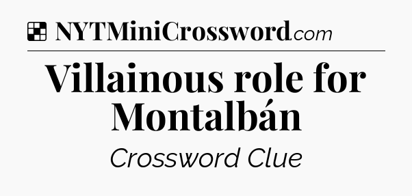Solution: Villainous role for Montalbán - NYT Crossword