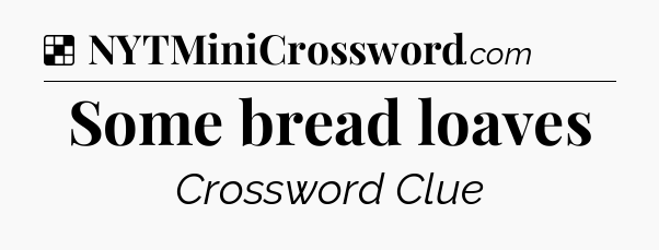 Solution: Some bread loaves - NYT Crossword