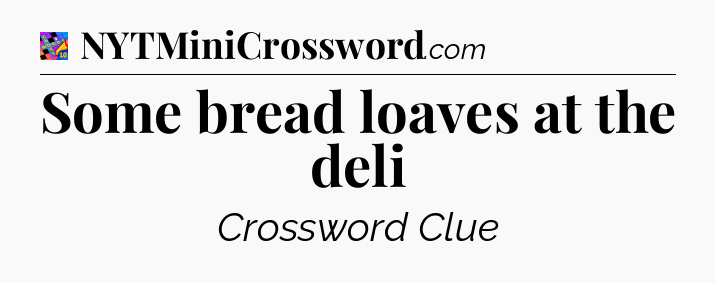 Some bread loaves at the deli Crossword Clue