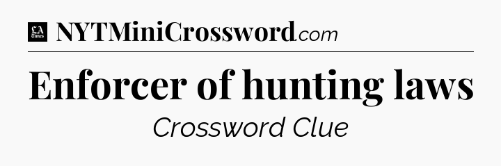 Enforcer of hunting laws - LA Times Crossword