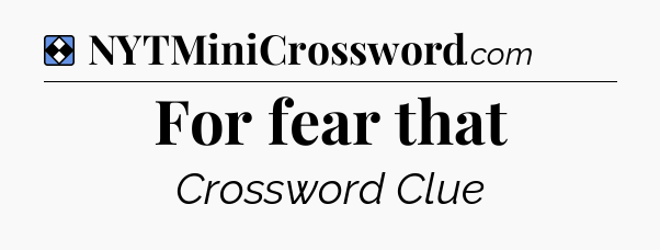 Solution: For fear that - NYT Mini Crossword