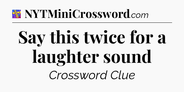 Say this twice for a laughter sound Codycross