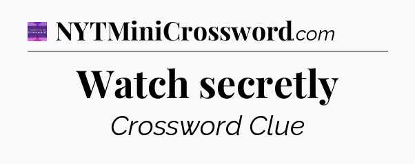 Watch secretly - Thomas Joseph Crossword