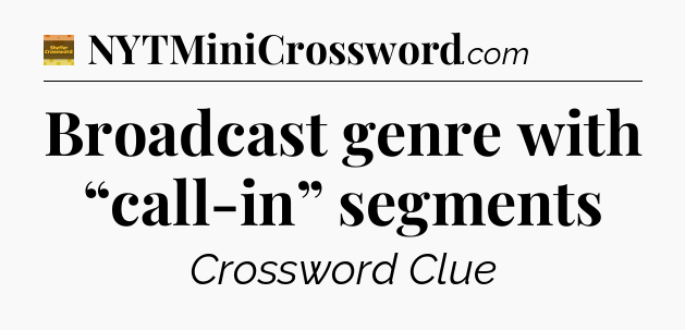 Broadcast genre with “call-in” segments - Eugene Sheffer Crossword