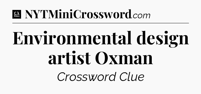 Environmental design artist Oxman - LA Times Crossword