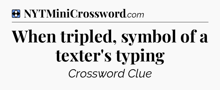Solution: When tripled, symbol of a texter's typing - NYT Mini Crossword