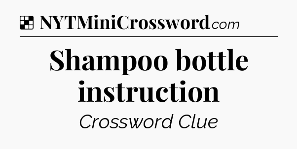 Solution: Shampoo bottle instruction - NYT Crossword