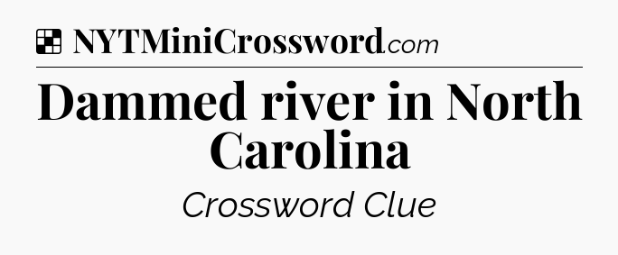 Solution: Dammed river in North Carolina - NYT Crossword
