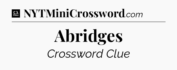 Abridges - LA Times Crossword