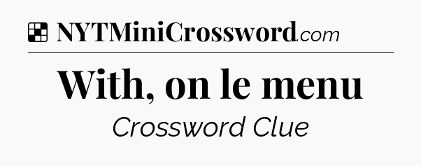 Solution: With, on le menu - NYT Crossword