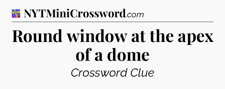 Round window at the apex of a dome Codycross