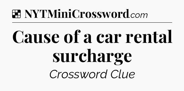 Solution: Cause of a car rental surcharge - NYT Crossword