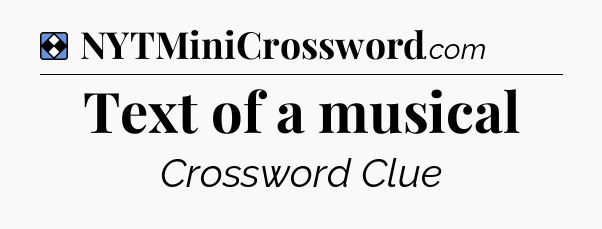 Solution: Text of a musical - NYT Mini Crossword
