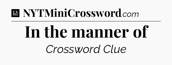 In the manner of - LA Times Crossword