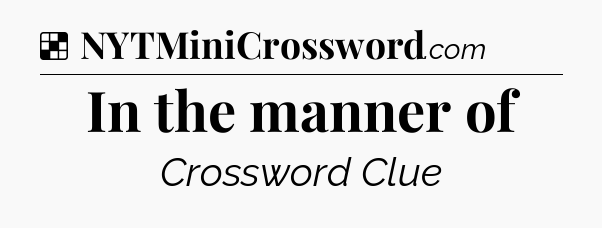 Solution: In the manner of - NYT Crossword
