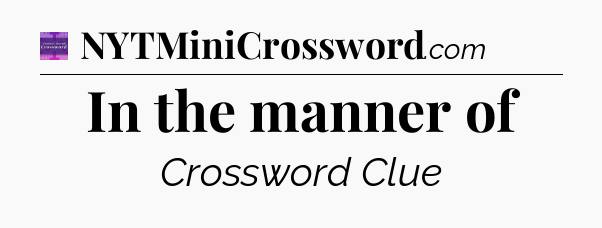 In the manner of - Thomas Joseph Crossword