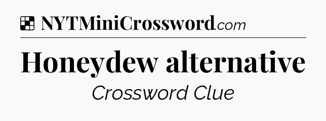 Solution: Honeydew alternative - NYT Crossword
