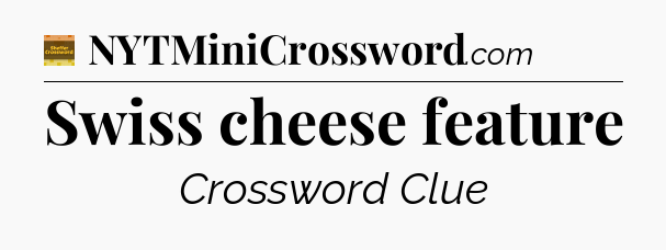 Swiss cheese feature crossword clue Eugene Sheffer