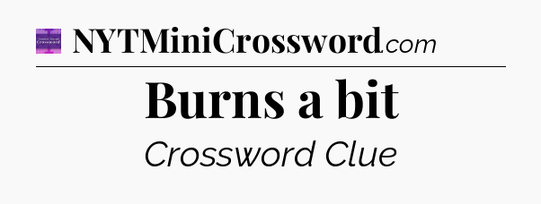 Burns a bit - Thomas Joseph Crossword