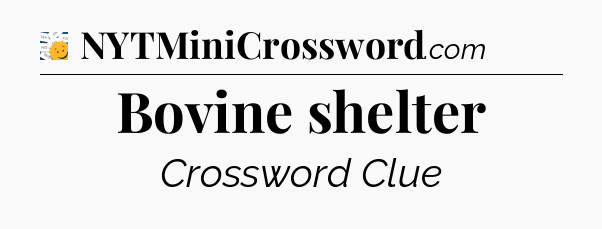 Bovine shelter - 7 Little Words