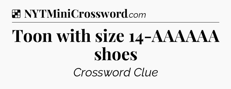 Solution: Toon with size 14-AAAAAA shoes - NYT Crossword