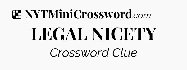 Solution: LEGAL NICETY - NYT Crossword