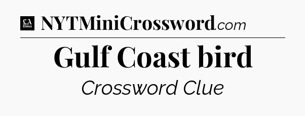 Gulf Coast bird - LA Times Crossword