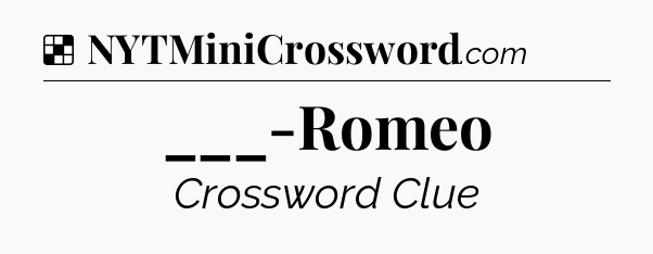 Solution: ___-Romeo - NYT Crossword