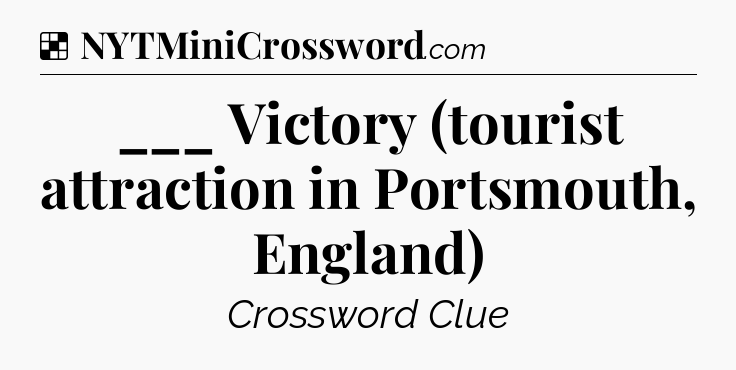 Solution: ___ Victory (tourist attraction in Portsmouth, England) - NYT Crossword
