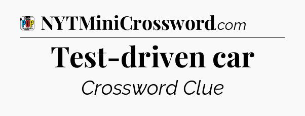 Test-driven car Crossword Clue