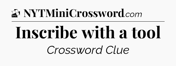 Inscribe with a tool - Daily Themed Classic Crossword