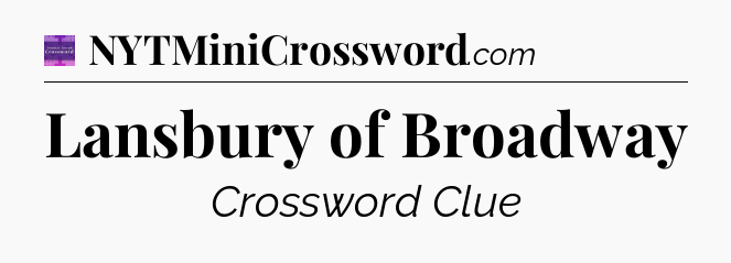 Lansbury of Broadway - Thomas Joseph Crossword