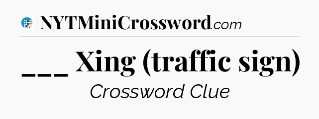 ___ Xing (traffic sign) Crossword Clue