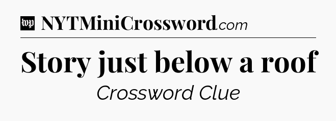 Story just below a roof Crossword Clue