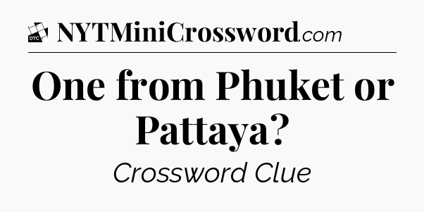 One from Phuket or Pattaya - Daily Themed Classic Crossword