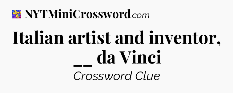 Italian artist and inventor, __ da Vinci Codycross