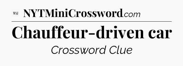 Chauffeur-driven car - WSJ Crossword