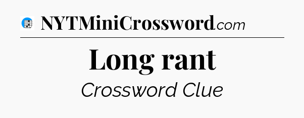 Long rant Crossword Clue