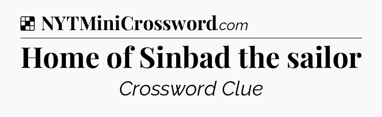 Solution: Home of Sinbad the sailor - NYT Crossword