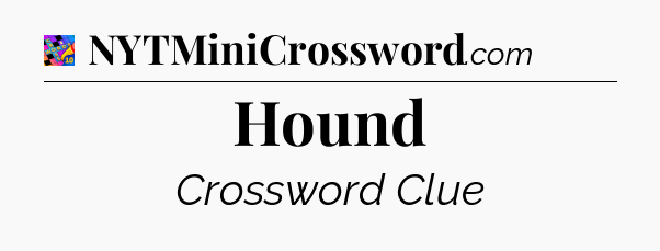 Hound Crossword Clue